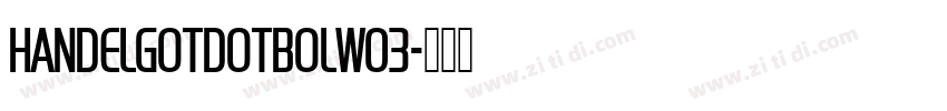HandelGotDOTBolW03字体转换