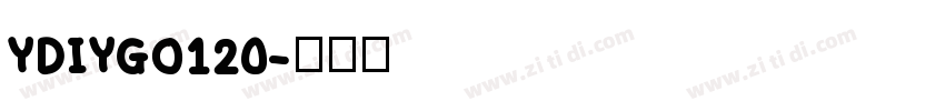 YDIYGO120字体转换 YDIYGO120字体转换