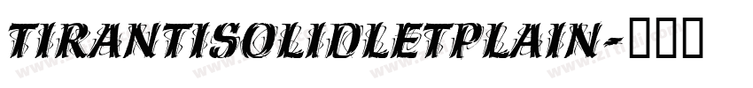 TirantiSolidLetPlain字体转换 TirantiSolidLetPlain字体转换