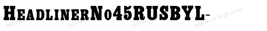 HeadlinerNo45RUSBYL字体转换