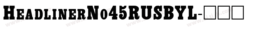 HeadlinerNo45RUSBYL字体转换