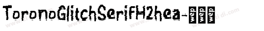 ToronoGlitchSerifH2hea字体转换