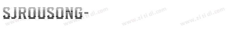SJrousong字体转换 SJrousong字体转换