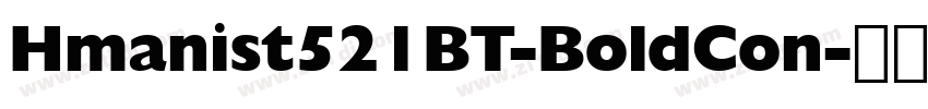 Hmanist521BT-BoldCon字体转换