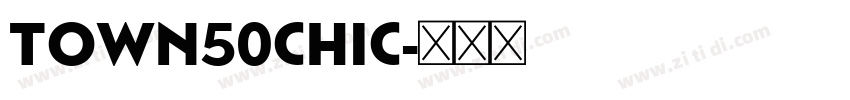 Town50Chic字体转换 Town50Chic字体转换