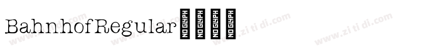 BahnhofRegular字体转换 BahnhofRegular字体转换