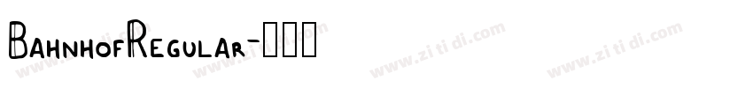 BahnhofRegular字体转换 BahnhofRegular字体转换