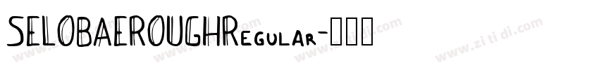 SELOBAEROUGHRegular字体转换