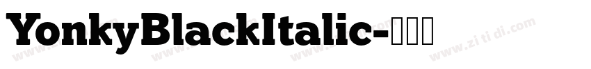 YonkyBlackItalic字体转换 YonkyBlackItalic字体转换