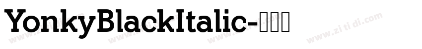 YonkyBlackItalic字体转换 YonkyBlackItalic字体转换