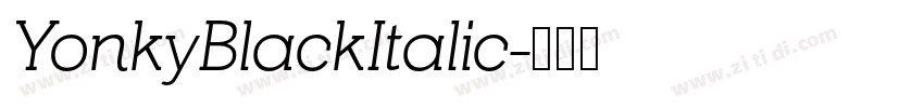YonkyBlackItalic字体转换 YonkyBlackItalic字体转换