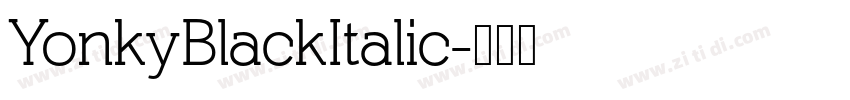 YonkyBlackItalic字体转换 YonkyBlackItalic字体转换