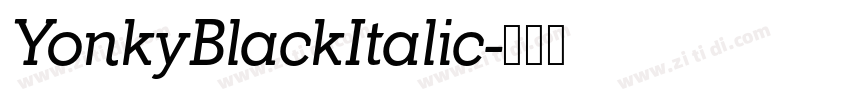 YonkyBlackItalic字体转换 YonkyBlackItalic字体转换