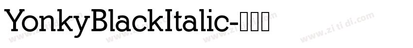 YonkyBlackItalic字体转换 YonkyBlackItalic字体转换