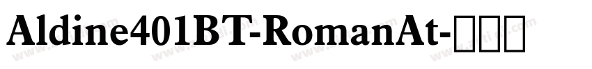 Aldine401BT-RomanAt字体转换 Aldine401BT-RomanAt字体转换