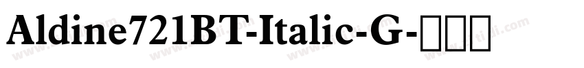 Aldine721BT-Italic-G字体转换 Aldine721BT-Italic-G字体转换