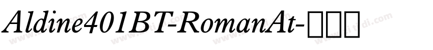 Aldine401BT-RomanAt字体转换 Aldine401BT-RomanAt字体转换