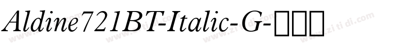 Aldine721BT-Italic-G字体转换 Aldine721BT-Italic-G字体转换