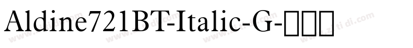 Aldine721BT-Italic-G字体转换 Aldine721BT-Italic-G字体转换