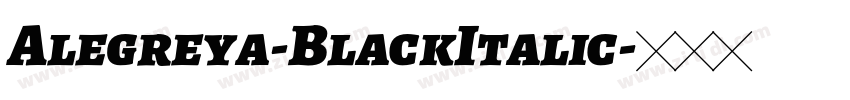 Alegreya-BlackItalic字体转换 Alegreya-BlackItalic字体转换
