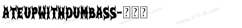 AteUpWithDumbAss字体转换