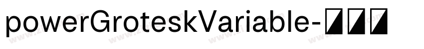 powerGroteskVariable字体转换 powerGroteskVariable字体转换