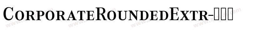 CorporateRoundedExtr字体转换 CorporateRoundedExtr字体转换