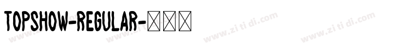 TopShow-Regular字体转换 TopShow-Regular字体转换