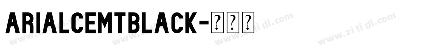 ArialCEMTBlack字体转换