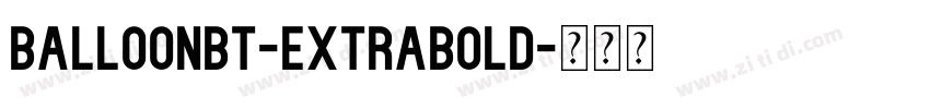 BalloonBT-ExtraBold字体转换 BalloonBT-ExtraBold字体转换
