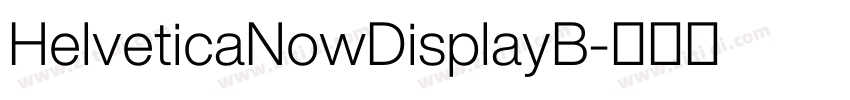 HelveticaNowDisplayB字体转换 HelveticaNowDisplayB字体转换