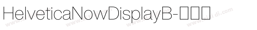 HelveticaNowDisplayB字体转换 HelveticaNowDisplayB字体转换
