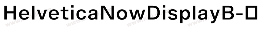 HelveticaNowDisplayB字体转换 HelveticaNowDisplayB字体转换