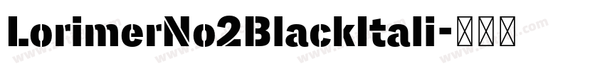 LorimerNo2BlackItali字体转换 LorimerNo2BlackItali字体转换