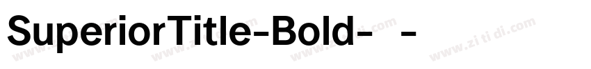 SuperiorTitle-Bold-粗字体转换 SuperiorTitle-Bold-粗字体转换
