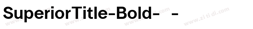 SuperiorTitle-Bold-粗字体转换 SuperiorTitle-Bold-粗字体转换