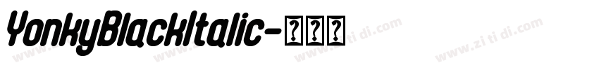 YonkyBlackItalic字体转换 YonkyBlackItalic字体转换