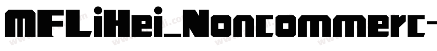 MFLiHei_Noncommerc字体转换 MFLiHei_Noncommerc字体转换