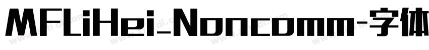 MFLiHei_Noncomm字体转换 MFLiHei_Noncomm字体转换