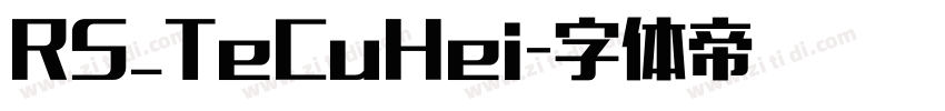 RS_TeCuHei字体转换 RS_TeCuHei字体转换