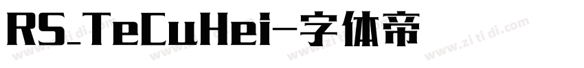 RS_TeCuHei字体转换 RS_TeCuHei字体转换