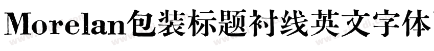 Morelan包装标题衬线英文字体下载字体转换