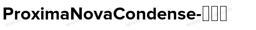 ProximaNovaCondense字体转换 ProximaNovaCondense字体转换