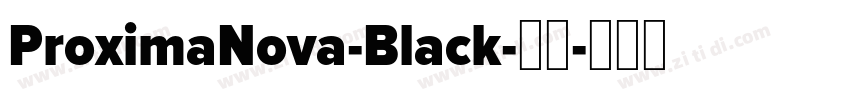 ProximaNova-Black-黑体字体转换 ProximaNova-Black-黑体字体转换