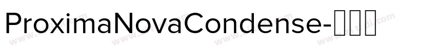 ProximaNovaCondense字体转换 ProximaNovaCondense字体转换