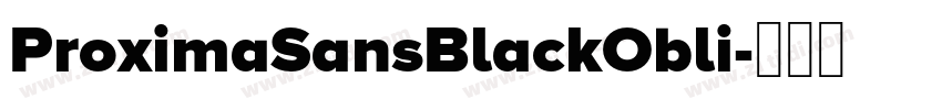 ProximaSansBlackObli字体转换 ProximaSansBlackObli字体转换