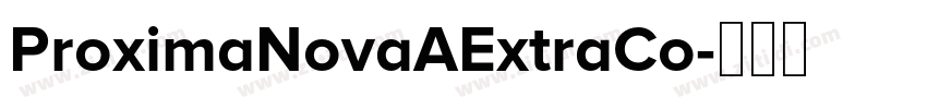 ProximaNovaAExtraCo字体转换