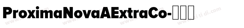 ProximaNovaAExtraCo字体转换