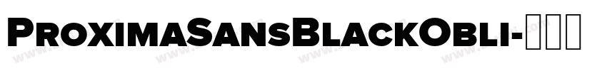 ProximaSansBlackObli字体转换 ProximaSansBlackObli字体转换