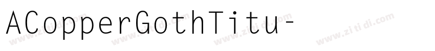 ACopperGothTitu字体转换 ACopperGothTitu字体转换